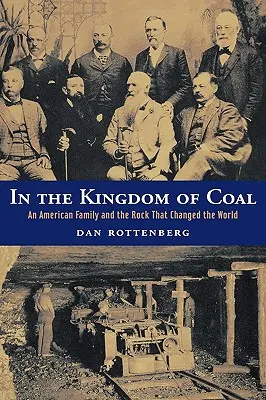 Im Reich der Kohle: Eine amerikanische Familie und der Felsen, der die Welt veränderte - In the Kingdom of Coal: An American Family and the Rock That Changed the World