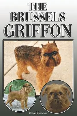 Der Brüsseler Griffon: Ein komplettes und umfassendes Handbuch für den Besitzer: Kaufen, Besitzen, Gesundheit, Pflege, Training, Gehorsam, Verstehen und - The Brussels Griffon: A Complete and Comprehensive Owners Guide To: Buying, Owning, Health, Grooming, Training, Obedience, Understanding and