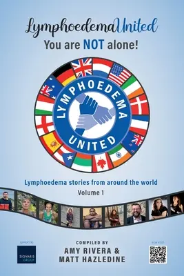 Lymphödem United - Du bist NICHT allein! Geschichten über Lymphödeme aus aller Welt - Band 1 - Lymphoedema United - You are NOT alone!: Lymphoedema stories from around the world - Volume 1
