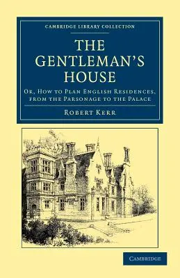 Das Haus des Gentleman: Oder: Wie man englische Residenzen plant, vom Pfarrhaus bis zum Palast - The Gentleman's House: Or, How to Plan English Residences, from the Parsonage to the Palace