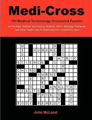 Medi-Cross: 100 Kreuzworträtsel zur medizinischen Terminologie für Medizin-, Medizin- und Krankenpflegestudenten, Rettungssanitäter, Massagetherapeuten und andere - Medi-Cross: 100 Medical Terminology Crossword Puzzles for Pre-Med, Medical, and Nursing Students, EMTs, Massage Therapists and Oth