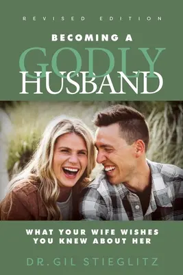 Ein gottesfürchtiger Ehemann werden 2023 Revidierte Ausgabe: Was Ihre Frau wünscht, dass Sie über sie Bescheid wissen - Becoming a Godly Husband 2023 Revised Edition: What Your Wife Wishes You Knew about Her