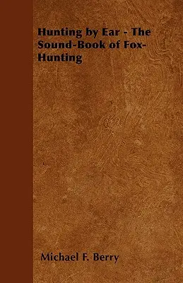 Jagen nach Gehör - Das Sound-Buch der Fuchsjagd - Hunting by Ear - The Sound-Book of Fox-Hunting