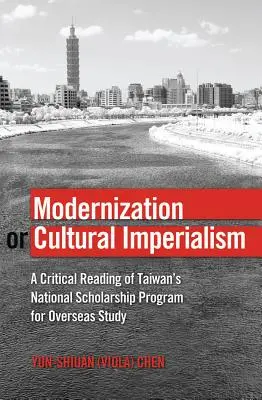 Modernisierung oder Kulturimperialismus: Eine kritische Betrachtung von Taiwans nationalem Stipendienprogramm für Auslandsstudien - Modernization or Cultural Imperialism: A Critical Reading of Taiwan's National Scholarship Program for Overseas Study