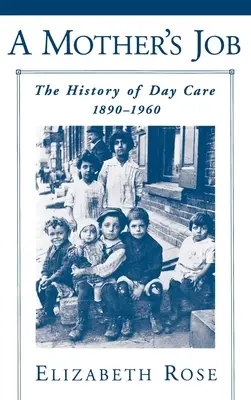 Der Job der Mutter: Die Geschichte der Tagesbetreuung, 1890-1960 - A Mother's Job: The History of Day Care, 1890-1960