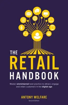 Das Handbuch für den Einzelhandel (Zweite Ausgabe): Omnichannel-Best-Practice, um Kunden im digitalen Zeitalter zu gewinnen, zu engagieren und zu binden - The Retail Handbook (Second Edition): Master omnichannel best practice to attract, engage and retain customers in the digital age