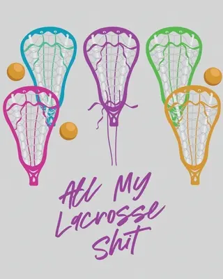 All My Lacrosse Shit: Für Spieler und Trainer Outdoors Mannschaftssport - All My Lacrosse Shit: For Players and Coaches Outdoors Team Sport
