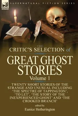 The Critic's Selection of Great Ghost Stories: Band 1 - Zwanzig Kurzgeschichten über das Seltsame und Ungewöhnliche, darunter 'Das Gespenst von Tappington', 'To Let - The Critic's Selection of Great Ghost Stories: Volume 1-Twenty Short Stories of the Strange and Unusual Including 'The Spectre of Tappington', 'To Let