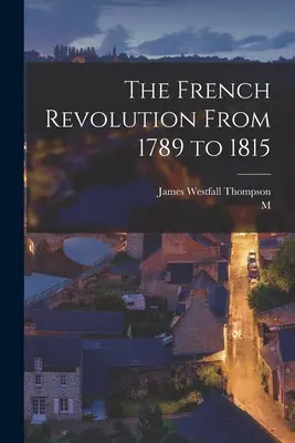 Die Französische Revolution von 1789 bis 1815 - The French Revolution From 1789 to 1815