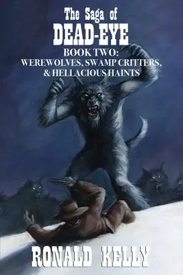 Die Saga von Dead-Eye, Buch zwei: Werwölfe, Sumpfkreaturen und höllische Geister! - The Saga of Dead-Eye, Book Two: Werewolves, Swamp Critters, & Hellacious Haints!