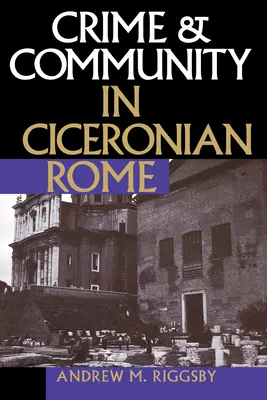 Verbrechen und Gemeinschaft im Rom des Ciceron - Crime and Community in Ciceronian Rome