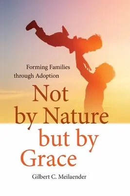 Nicht von Natur aus, sondern aus Gnade: Familienbildung durch Adoption - Not by Nature but by Grace: Forming Families through Adoption