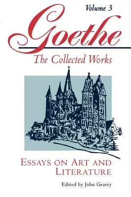 Goethe, Band 3: Aufsätze über Kunst und Literatur - Goethe, Volume 3: Essays on Art and Literature