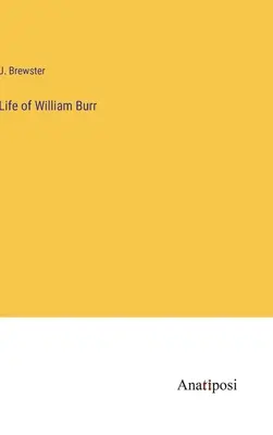 Das Leben von William Burr - Life of William Burr