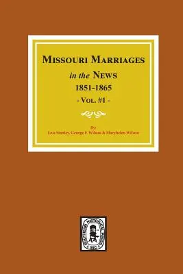 Missouri Heiraten in den Zeitungen, 1851-1865. (Bd. 1) - Missouri Marriages in the News, 1851-1865. (Vol. #1)