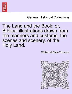 Das Land und das Buch; oder: Biblische Illustrationen aus den Sitten und Gebräuchen, den Szenen und Landschaften des Heiligen Landes. - The Land and the Book; or, Biblical illustrations drawn from the manners and customs, the scenes and scenery, of the Holy Land.