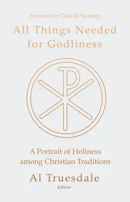 Alles, was zur Gottseligkeit nötig ist: Ein Porträt der Heiligkeit in den christlichen Traditionen - All Things Needed for Godliness: A Portrait of Holiness Among Christian Traditions