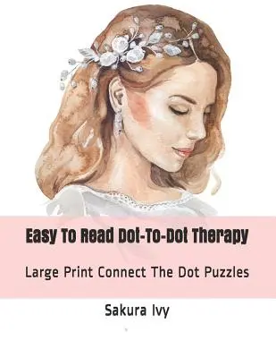 Leicht zu lesende Punkt-zu-Punkt-Therapie: Großdruck-Puzzle zum Verbinden der Punkte - Easy to Read Dot-To-Dot Therapy: Large Print Connect the Dot Puzzles