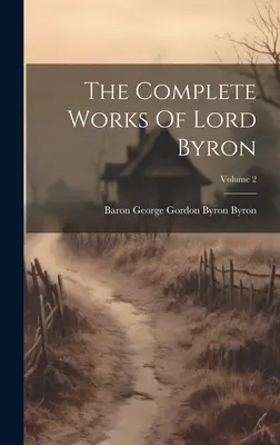 Die vollständigen Werke von Lord Byron; Band 2 - The Complete Works Of Lord Byron; Volume 2