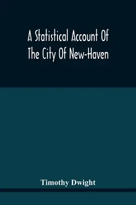 Ein statistischer Bericht über die Stadt New-Haven - A Statistical Account Of The City Of New-Haven