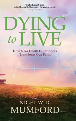 Sterben, um zu leben: Wie Nahtod-Erfahrungen unseren Glauben verändern - Dying to Live: How Near Death Experiences Transform Our Faith