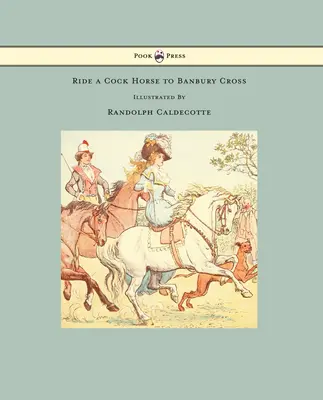 Ride a Cock Horse to Banbury Cross - Illustriert von Randolph Caldecott - Ride a Cock Horse to Banbury Cross - Illustrated by Randolph Caldecott