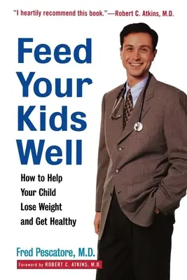 Ernähren Sie Ihre Kinder gut: Wie Sie Ihrem Kind helfen, Gewicht zu verlieren und gesund zu werden - Feed Your Kids Well: How to Help Your Child Lose Weight and Get Healthy