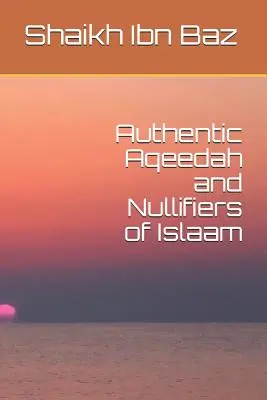 Authentische Aqeedah und Nullifizierer des Islaam - Authentic Aqeedah and Nullifiers of Islaam