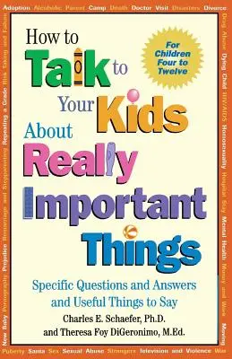 Wie Sie mit Ihren Kindern über wirklich wichtige Dinge sprechen können: Spezifische Fragen und Antworten und nützliche Dinge, die man sagen kann - How to Talk to Your Kids about Really Important Things: Specific Questions and Answers and Useful Things to Say