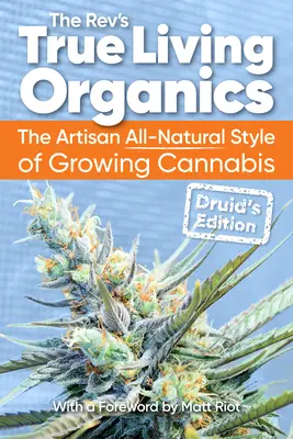 True Living Organics: Der handwerkliche, ganz natürliche Stil des Cannabisanbaus: Druiden-Ausgabe - True Living Organics: The Artisan All-Natural Style of Growing Cannabis: Druid's Edition