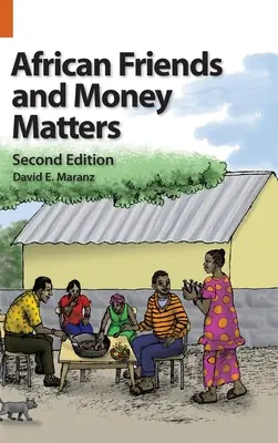 Afrikanische Freunde und Geldangelegenheiten: Beobachtungen aus Afrika, Zweite Ausgabe - African Friends and Money Matters: Observations from Africa, Second Edition