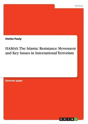 HAMAS. Die islamische Widerstandsbewegung und Schlüsselfragen des internationalen Terrorismus - HAMAS. The Islamic Resistance Movementand Key Issues in International Terrorism