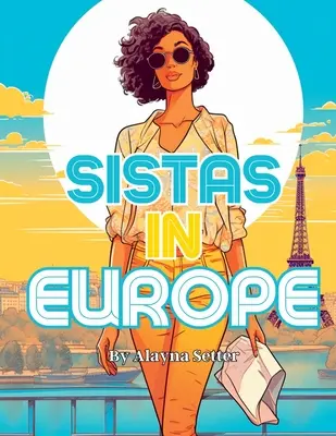 Sistas in Europa: Ein Graustufen-Urlaubs-Malbuch mit fabelhaften schwarzen Frauen im Urlaub - Sistas In Europe: A Grayscale Vacation Coloring Book Featuring Fabulous Black Women on Holiday
