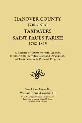 Hanover County [Virginia] Taxpayers, Saint Paul's Parish, 1782-1815. Ein Register der Steuerzahler, mit Legenden, zusammen mit individuellen Listen und Beschreibungen - Hanover County [Virginia] Taxpayers, Saint Paul's Parish, 1782-1815. a Register of Taxpayers, with Legends, Together with Individual Lists and Descrip