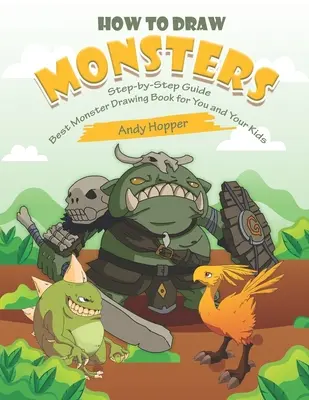 Schritt-für-Schritt-Anleitung für das Zeichnen von Monstern: Das beste Monster-Zeichenbuch für Sie und Ihre Kinder - How to Draw Monsters Step-by-Step Guide: Best Monster Drawing Book for You and Your Kids