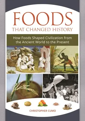 Lebensmittel, die die Geschichte veränderten: Wie Lebensmittel die Zivilisation von der Antike bis zur Gegenwart prägten - Foods that Changed History: How Foods Shaped Civilization from the Ancient World to the Present