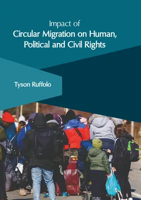 Auswirkungen der zirkulären Migration auf menschliche, politische und bürgerliche Rechte - Impact of Circular Migration on Human, Political and Civil Rights