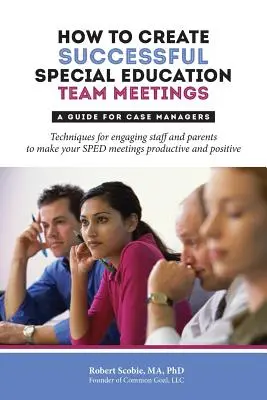 Wie man erfolgreiche sonderpädagogische Teamsitzungen gestaltet: Ein Leitfaden für Case Manager - How to Create Successful Special Education Team Meetings: A Guide for Case Managers