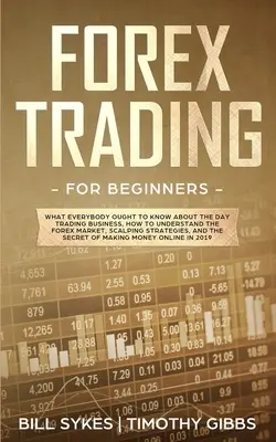 Forex Trading für Einsteiger: Was jeder über das Daytrading-Geschäft wissen sollte, Wie man den Forex-Markt versteht, Scalping-Strategien, - Forex Trading for Beginners: What Everybody Ought to Know About the Day Trading Business, How to Understand the Forex Market, Scalping Strategies,