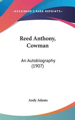 Reed Anthony, Cowman: Eine Autobiographie (1907) - Reed Anthony, Cowman: An Autobiography (1907)