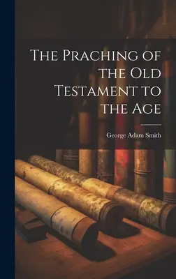 Die Predigt des Alten Testaments in der heutigen Zeit - The Praching of the Old Testament to the Age