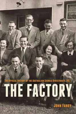 Die Fabrik: Die offizielle Geschichte des australischen Signaldirektorats, Band 1 - The Factory: The Official History of the Australian Signals Directorate, Vol 1