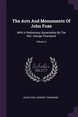 Die Taten und Denkmäler von John Foxe: Mit einer vorläufigen Dissertation von Rev. George Townsend; Band 3 - The Acts And Monuments Of John Foxe: With A Preliminary Dissertation By The Rev. George Townsend; Volume 3