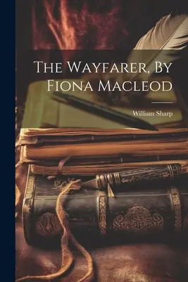 Der Wanderer, von Fiona Macleod - The Wayfarer, By Fiona Macleod