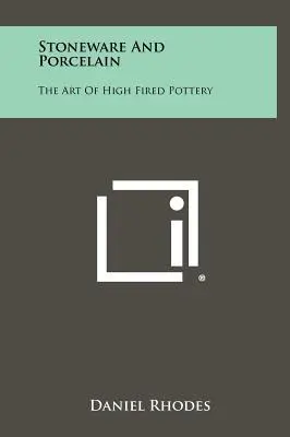 Steingut und Porzellan: Die Kunst der hochgebrannten Töpferware - Stoneware And Porcelain: The Art Of High Fired Pottery