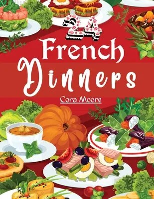 Vierundzwanzig französische Gerichte: Wie man sie kocht und serviert - Twenty-four French Dinners: How to Cook and Serve Them