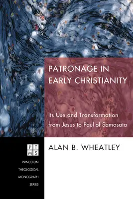 Patronat im frühen Christentum: Seine Verwendung und sein Wandel von Jesus bis Paulus von Samosata - Patronage in Early Christianity: Its Use and Transformation from Jesus to Paul of Samosata