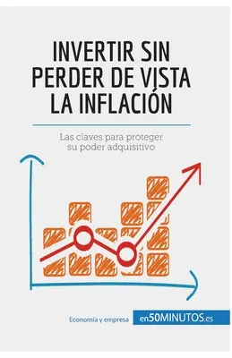 Invertir sin perder de vista la inflacin: Las claves para proteger su poder adquisitivo