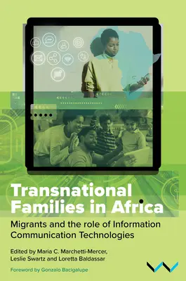 Transnationale Familien in Afrika: Migranten und die Rolle der Informations- und Kommunikationstechnologien - Transnational Families in Africa: Migrants and the Role of Information Communication Technologies