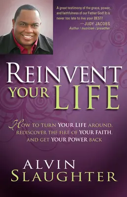 Erfinde dein Leben neu: Wie du dein Leben umkrempeln, das Feuer deines Glaubens wiederentdecken und deine Kraft zurückgewinnen kannst - Reinvent Your Life: How to Turn Your Life Around, Rediscover the Fire of Your Faith, and Get Your Power Back